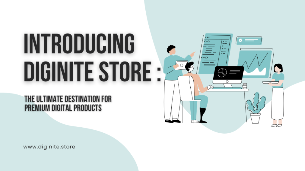 Introducing Diginite Store: The Ultimate Destination for Premium Digital Products