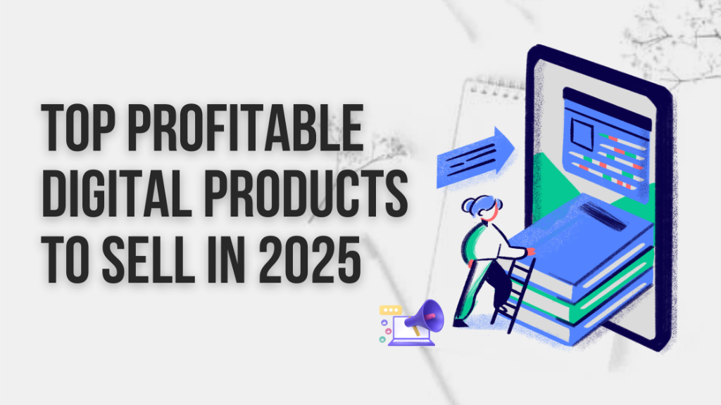 Top Profitable Digital Products to Sell in 2025