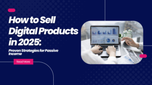 How to Sell Digital Products in 2025: Proven Strategies for Passive Income